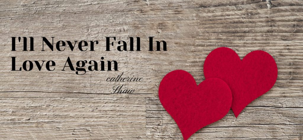 I'll Never Fall in Love Again by Catherine Shaw